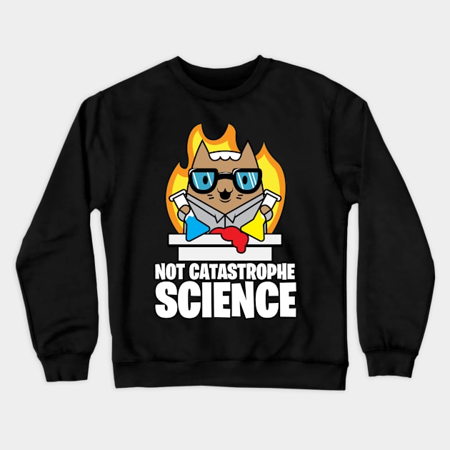 Catastrophe Science Pun Cat Shirt Funny Chemistry Cat Humor Science Geek Crewneck Sweatshirt by SWIFTYSPADE